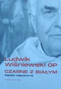 Ludwik Wiśniewski • Czarne z białym. Zapiski niepokorne