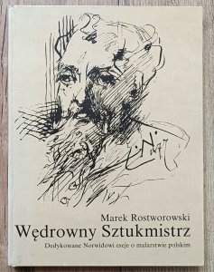 Marek Rostworowski • Wędrowny Sztukmistrz. Dedykowane Norwidowi eseje o malarstwie polskim