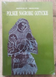 Przemysław Mrozowski • Polskie nagrobki gotyckie