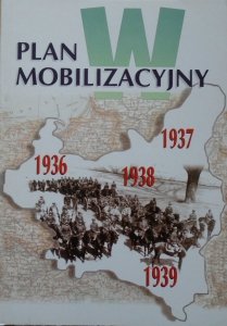 opr. Piotr Zarzycki • Plan mobilizacyjny 'W'. Wykaz oddziałów mobilizacyjnych na wypadek wojny