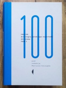 100/XX. Antologia polskiego reportażu XX wieku tom 1.