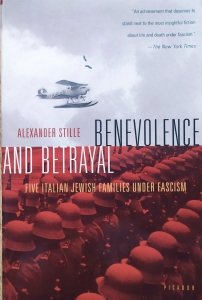 Alexander Stille • Benevolence and Betrayal. Five Italian Jewish Families Under Fascism