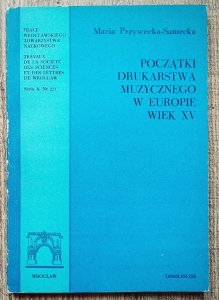 Maria Przywecka-Samecka • Początki drukarstwa muzycznego w Europie wiek XV