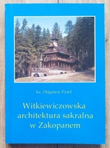 Zbigniew Pytel • Witkiewiczowska architektura sakralna w Zakopanem