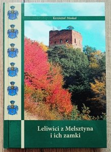  Krzysztof Moskal • Leliwici z Melsztyna i ich zamki
