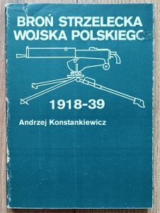 Andrzej Konstankiewicz • Broń strzelecka Wojska Polskiego 1918-39