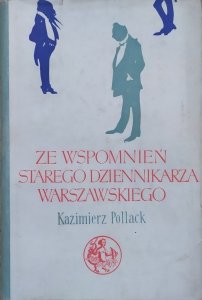 Kazimierz Pollack • Ze wspomnień starego dziennikarza warszawskiego