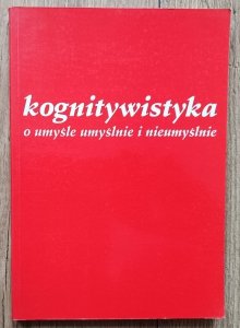 Kognitywistyka: o umyśle umyślnie i nieumyślnie