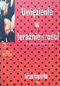 Ewa Mazierska • Uwięzienie w teraźniejszości i inne postmodernistyczne stany. Twórczość Wonga Kar-Waia