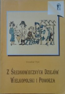 Teodor Tyc • Z średniowiecznych dziejów Wielkopolski i Pomorza