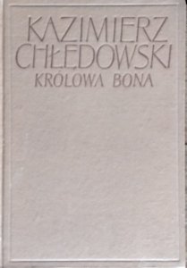 Kazimierz Chłędowski • Królowa Bona