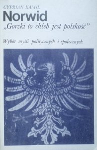 Cyprian Kamil Norwid • Gorzki to chleb jest polskość.Wybór myśli politycznych i społecznych
