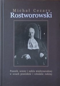 Lankosz Kazimierz • Michał Cezary Rostworowski. Prawnik, uczony i sędzia międzynarodowy w oczach prawników i członków rodziny