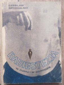 Czesław Spychalski • Radiestezja w domu i w ogrodzie