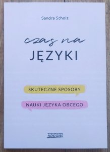 Sandra Scholz • Czas na języki. Skuteczne sposoby nauki języka obcego