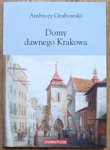 Ambroży Grabowski • Domy dawnego Krakowa