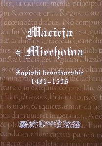 Macieja z Miechowa zapiski kronikarskie 1481-1506
