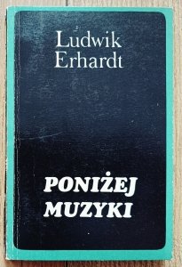 Ludwik Erhardt • Poniżej muzyki