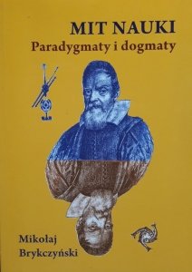 Mikołaj Brykczyński • Mit nauki. Paradygmaty i dogmaty