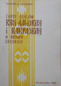 Tadeusz A. Olszański • Zarys dziejów Rusi Halickiej i Karpackiej w wiekach średnich