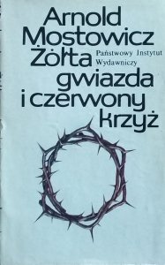 Arnold Mostowicz • Żółta gwiazda i czerwony krzyż