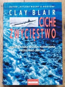 Clay Blair • Ciche zwycięstwo. Amerykańska wojna podwodna przeciwko Japonii