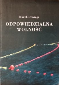 Marek Drwięga • Odpowiedzialna wolność