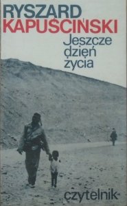 Ryszard Kapuściński • Jeszcze dzień życia [1976, wydanie 1.]