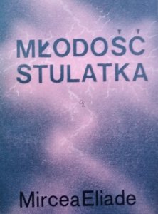 Mircea Eliade • Młodość stulatka 