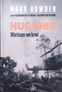 Mark Bowden • Hue 1968. Wietnam we krwi