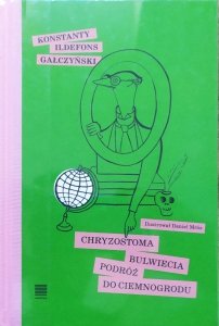 Konstanty Ildefons Gałczyński • Chryzostoma Bulwiecia podróż do Ciemnogrodu