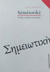 Julia Kristeva • Semeiotike. Studia z zakresu semanalizy