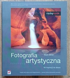 Alain Briot • Fotografia artystyczna. Od inspiracji do obrazu