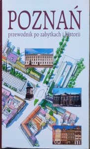 Poznań. Przewodnik po zabytkach i historii