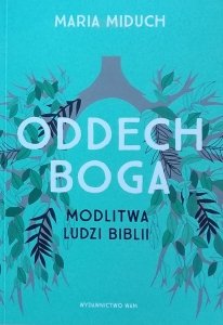 Maria Miduch • Oddech Boga. Modlitwa ludzi Biblii