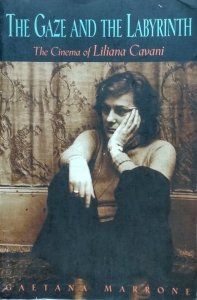 Gaetana Marrone • The Gaze and the Labyrinth. The Cinema of Liliana Cavani