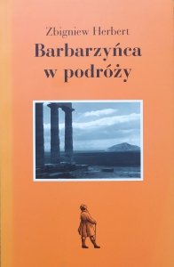 Zbigniew Herbert • Barbarzyńca w podróży