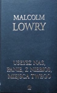 Malcolm Lowry • Usłysz nas, Panie, z niebios, miejsca twego