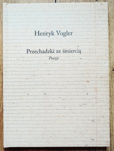 Henryk Vogler • Przechadzki ze śmiercią. Poezje