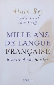 Alain Rey • Mille ans de langue francaise. Histoire d'une passion