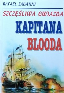 Rafael Sabatini • Szczęśliwa gwiazda kapitana Blooda