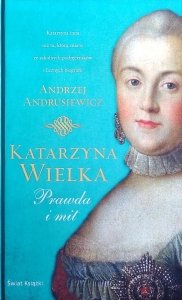 Andrzej Andrusiewicz • Katarzyna Wielka. Prawda i mit