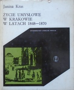 Janina Kras • Życie umysłowe w Krakowie w latach 1848-1870