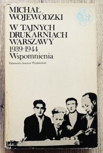 Michał Wojewódzki • W tajnych drukarniach Warszawy: wspomnienia