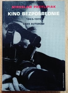 Mirosław Przylipiak • Kino bezpośrednie 1963-1970. Czas autorów