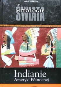 Indianie Ameryki Północnej • Mitologie Świata
