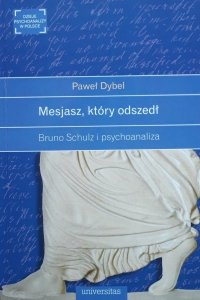 Paweł Dybel • Mesjasz, który odszedł. Bruno Schulz i psychoanaliza