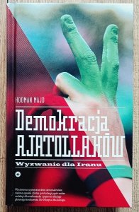 Hooman Majd • Demokracja ajatollahów. Wyzwanie dla Iranu