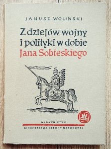 Janusz Woliński • Z dziejów wojny i polityki w dobie Jana Sobieskiego