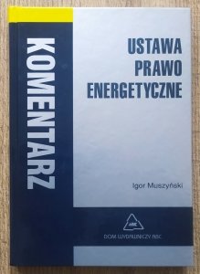 Igor Muszyński • Ustawa prawo energetyczne. Komentarz